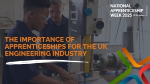 National Apprenticeship Week 2025: The Importance of Apprenticeships for the UK Engineering Industry