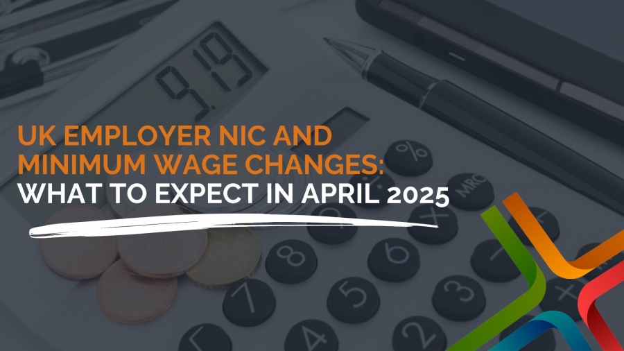 UK Employer NIC and Minimum Wage Changes: What to Expect in April 2025