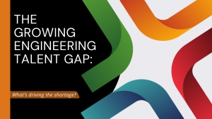 The Growing Engineering Talent Gap: What’s Driving the Shortage?