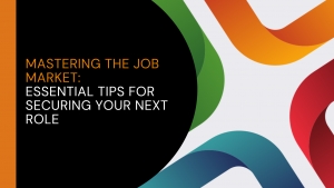 Mastering The Job Market: Essential Tips for Securing Your Next Role